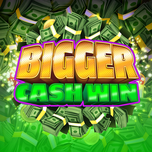 Bigger Cash Win